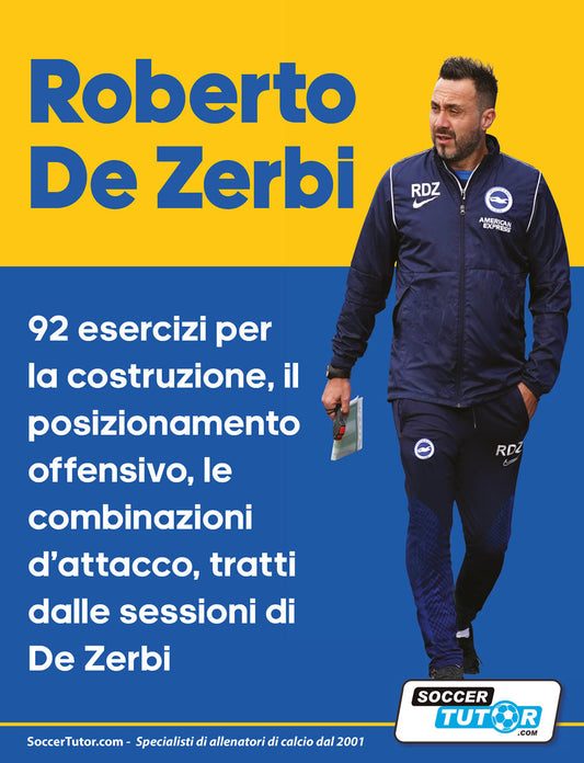 Roberto De Zerbi - 92 esercizi per la costruzione, il posizionamento offensivo, le combinazioni d'attacco, tratti dalle sessioni di De Zerbi