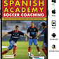 Spanish Academy Soccer Coaching - 120 Practices from the Coaches of Real Madrid, Atlético Madrid & Athletic Bilbao